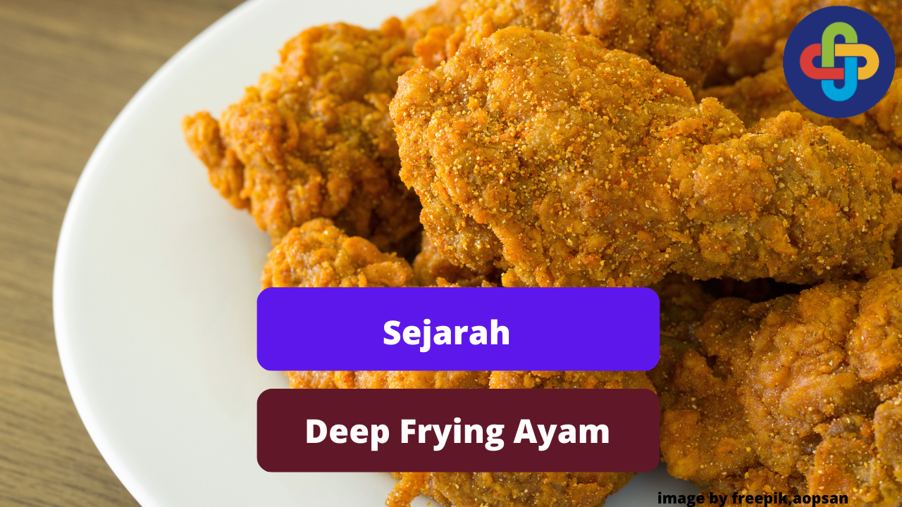 Inilah Sekilas Sejarah Deep Frying Daging Ayam Yang Jarang Diketahui